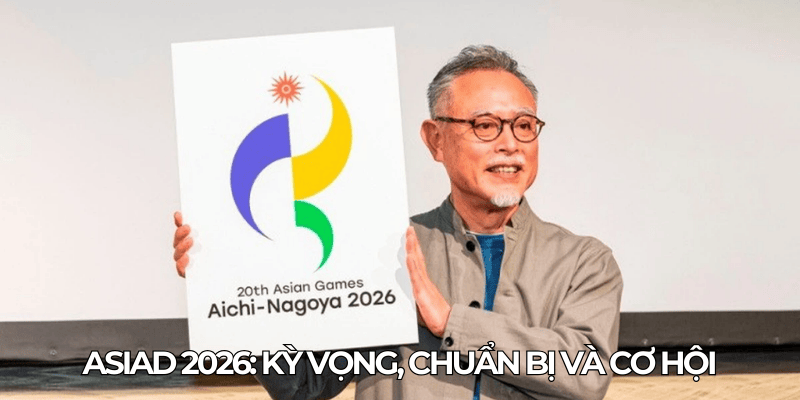 ASIAD 2026 Ky vong chuan bi va co hoi