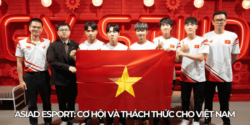 ASIAD Esport Co hoi va thach thuc cho Viet Nam