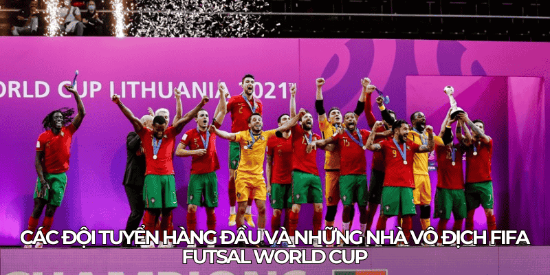 Cac doi tuyen hang dau va nhung nha vo dich FIFA Futsal World Cup
