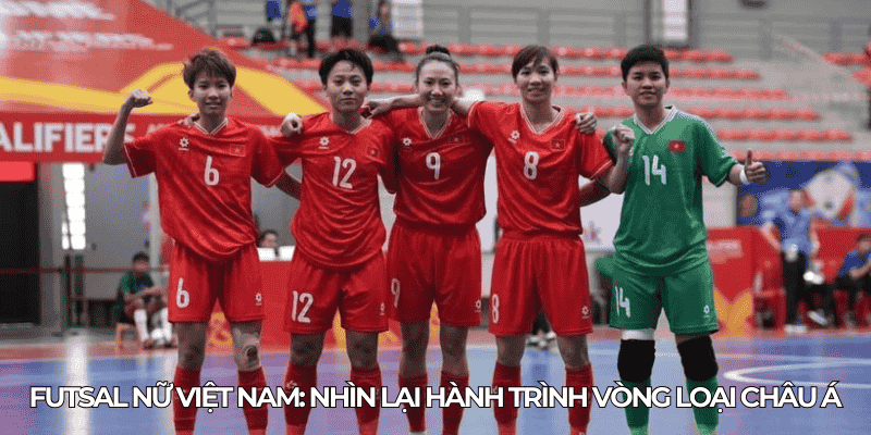 Giải Vô Địch Futsal Nữ Châu Á 2025: Cơ Hội Lịch Sử Cho Việt Nam 3 Futsal Nu Viet Nam Nhin Lai Hanh Trinh Vong Loai Chau A
