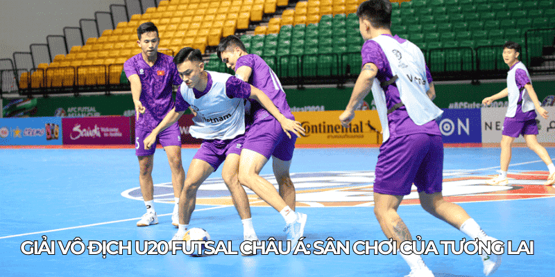 Giai vo dich U20 Futsal chau A San choi cua tuong lai