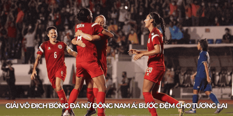 Giai vo dich bong da nu Dong Nam A Buoc dem cho tuong lai