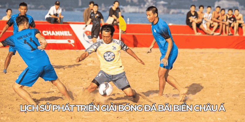 Giải Bóng Đá Bãi Biển Châu Á: Tin Tức & Đội Mạnh Nhất 1 Lich su phat trien giai bong da bai bien chau A