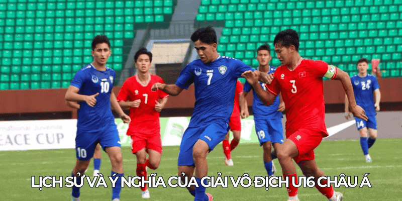 Giải Vô Địch U16 Châu Á: Hành Trình Phát Triển Bóng Đá Trẻ 1 Lich su va y nghia cua giai vo dich U16 chau A