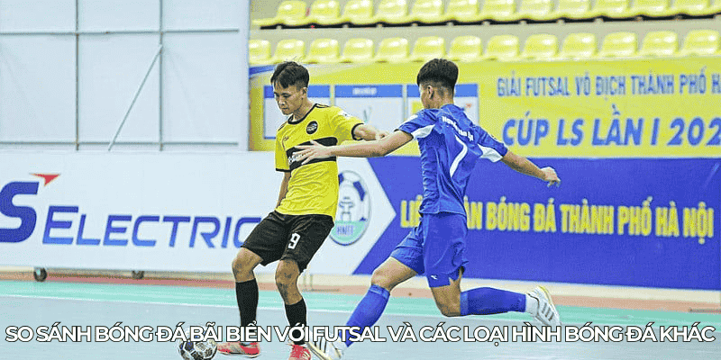 Giải Bóng Đá Bãi Biển Thế Giới: Lịch Sử, Luật Lệ Và Đội Tuyển Hàng Đầu 3 So sanh bong da bai bien voi futsal va cac loai hinh bong da khac