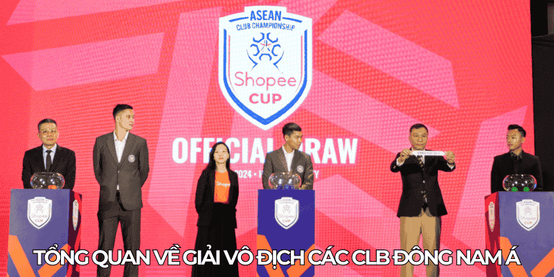 Tong quan ve giai vo dich cac CLB Dong Nam A