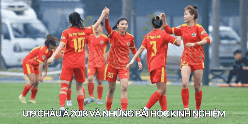Giải Vô Địch U19 Nữ Châu Á: Nơi Ươm Mầm Tài Năng Bóng Đá Trẻ 2 U19 chau A 2018 va nhung bai hoc kinh nghiem